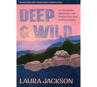 Deep & Wild: On Mountains, Opossums & Finding Your Way in West Virginia (Autumn House Press Nonfiction Prize)