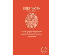 Deep Work: A 90-Day Daily Focus Journal and Time Blocking Planner for Creative Flow, Artistic Focus, and Mindful Intentions (Creative Edition)