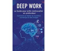 Deep Work : Le Guide pour enfin (re)travailler en profondeur, Comment se libérer du tourbillon numérique