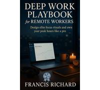 Deep Work Playbook For Remote Workers: Design Elite Focus Rituals And Own Your peak Hours Like A pro (Remote work survival & personal growth series)