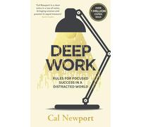 Deep Work Rules For Focused Success In A Distracted World By Cal Newport