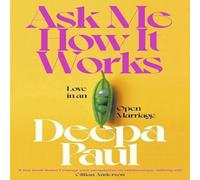 Deepa Paul Ask Me How It Works : Love in an Open Marriage Hardback Book Deepa Paul Multicolor