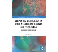 Deepening Democracy in Post-Neoliberal Bolivia and Venezuela: Advances and Setbacks (Routledge Studies in Latin American Development)