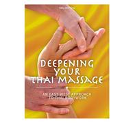 Deepening Your Thai Massage: An East West Approach to Thai Bodywork