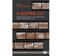 A Deeper Cut: Further Explorations of the Unconscious in Social and Political Life (The Political Mind)