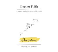Deeper Faith (Small Group Discussion Guide): Disciplines (Deeper Faith Small Group Discussion Guides)