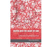 DEEPER INTO THE HEART OF GOD: A 40 Day Guided Journal