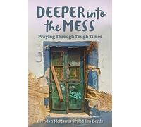 Deeper into the Mess: Praying through Tough Times
