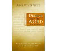Deeper into the Word: Old Testament: Reflections on 100 Words from the Old Testament