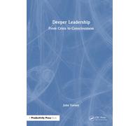 Deeper Leadership : From Crisis to Consciousness