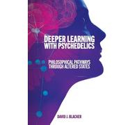 Deeper Learning with Psychedelics: Philosophical Pathways through Altered States (SUNY series, Horizons in the Philosophy of Education)