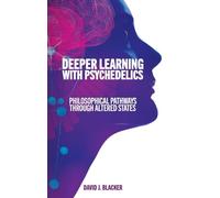Deeper Learning with Psychedelics: Philosophical Pathways through Altered States (SUNY series, Horizons in the Philosophy of Education)