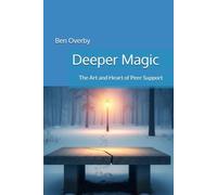 Deeper Magic: The Art and Heart of Peer Support