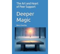 Deeper Magic: The Art and Heart of Peer Support