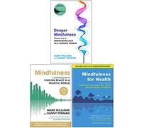 Deeper Mindfulness, Mindfulness Finding Peace in a Frantic World & Mindfulness for Health 3 Books Collection Set