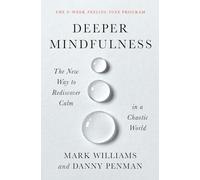 Deeper Mindfulness: The New Way to Rediscover Calm in a Chaotic World