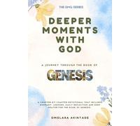 DEEPER MOMENTS WITH GOD: A JOURNEY THROUGH THE BOOK OF GENESIS (THE DMG SERIES)