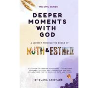 DEEPER MOMENTS WITH GOD: A JOURNEY THROUGH THE BOOKS OF RUTH & ESTHER (THE DMG SERIES)