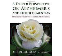 Deeper Perspective On Alzheimer's And Other Dementias: Practical Tools with Spiritual Insights by Megan Canarius (2015-03-02)