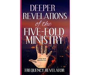 Deeper Revelations Of The Five-Fold Ministry