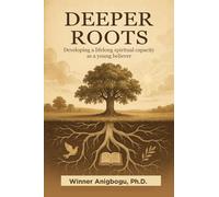 Deeper Roots: Developing a lifelong spiritual capacity as a young believer