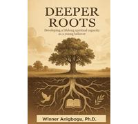 Deeper Roots: Developing a lifelong spiritual capacity as a young believer