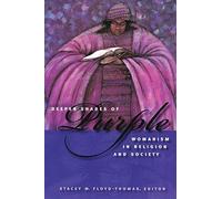 Deeper Shades of Purple: Womanism in Religion and Society (Religion, Race, and Ethnicity)