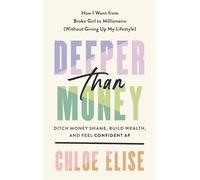 Deeper Than Money: Ditch Money Shame, Build Wealth, and Feel Confident
