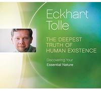 Deepest Truth of Human Existence: Discovering Your Essential Nature
