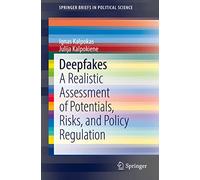 Deepfakes – A Realistic Assessment of Potentials, Risks, and Policy Regulation