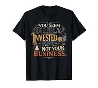 Deeply Invested Not Your Business Sarcastic Humor Sarcasm Value Graphic T-Shirt, Men, Black, S