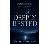 Deeply Rested: The Science of Sleep, Recovery, and Finally Waking Up Refreshed