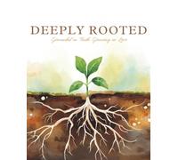 Deeply Rooted: A Bible Study for Women - Grounded in Truth, Growing in Love