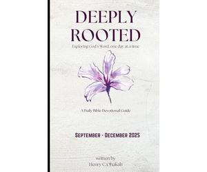 Deeply Rooted: Exploring God’s Word, one day at a time A Daily Bible Devotional Guide (September - December 2025)