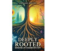 Deeply Rooted: Navigating Life's Seasons with Faith