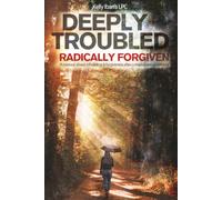 Deeply Troubled, Radically Forgiven: A Memoir About Rebuilding and Forgiveness After Complex Sexual Betrayal
