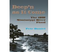 Deep'n as it Come: The 1927 Mississippi River Flood