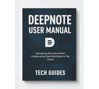 Deepnote User Manual: Harnessing Next-Generation Collaborative Data Workflows In The Cloud