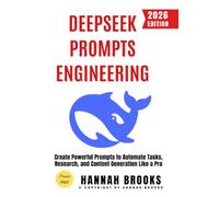 Deepseek Prompts Engineering:: Create Powerful Prompts to Automate Tasks, Research, and Content Generation Like a Pro