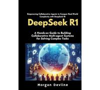 DeepSeek R1: A Hands-on Guide to Building Collaborative Multi-agent Systems for Solving Complex Tasks.
