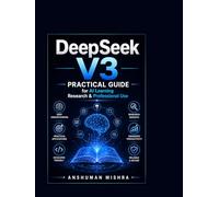 DeepSeek V3: Practical Guide for AI Learning Research & Professional Use (50 AI Tools transforming life skills)