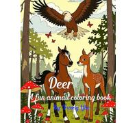 Deer a fun animail coloring book: A Fun Animal Coloring Book for Kids Ages 6-8: Featuring Forest Deer and Cute Woodland Friends for Boys and Girls.
