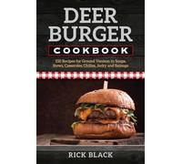 Deer Burger Cookbook: 150 Recipes for Ground Venison in Soups, Stews, Casseroles, Chilies, Jerky, and Sausage