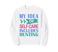 Deer Elk Duck Hunter My Idea of Self-Care Includes Hunting Sweatshirt
