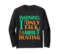 Deer Elk Duck Hunter Warning I only Talk About Hunting Long Sleeve T-Shirt