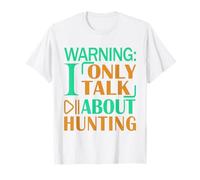 Deer Elk Duck Hunter Warning I only Talk About Hunting T-Shirt