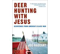 Deer Hunting with Jesus: Dispatches from America's Class War