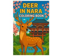 Deer in Nara Coloring Book - 50 Beautiful Japanese Deer Scenes to Color: Relaxing and Cute Coloring Pages Featuring the Famous Nara Deer in Temples, Parks, and Cherry Blossoms