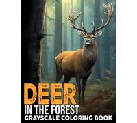 Deer in the Forest - Grayscale Coloring Book: Immerse in the Beauty of Deers Coloring Pages Relaxing Landscapes & Detailed Wildlife Animals Illustrations for Adults Relaxation
