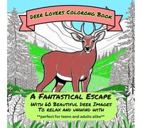 Deer Lovers Coloring Book: A grown-up coloring book for teens and adults who love majestic Deer